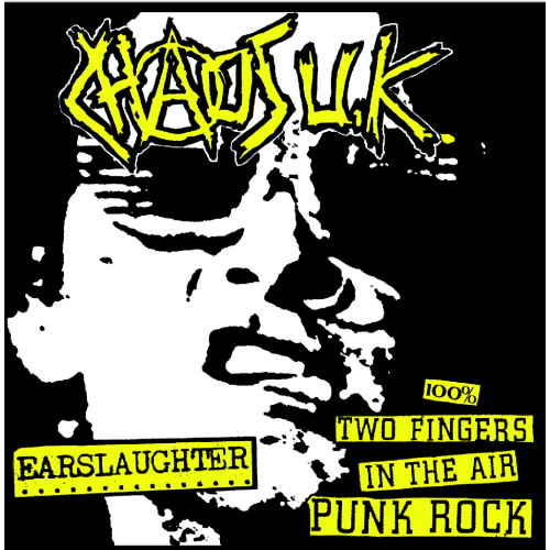 Chaos UK – Earslaughter & 100% Two Fingers In The Air Punk Rock