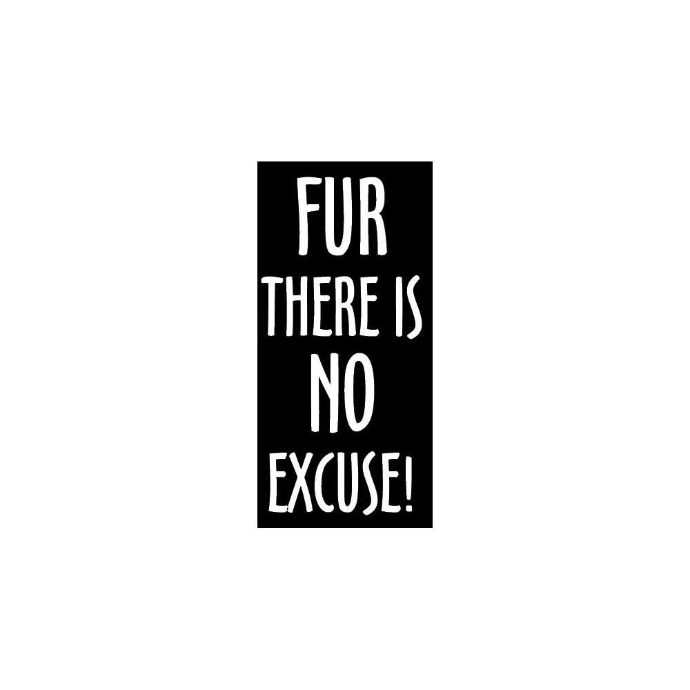 Fur there is no excuse