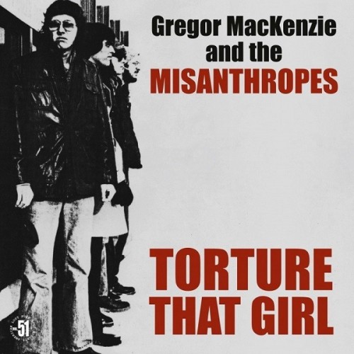 Gregor MacKenzie And The Misanthropes - Torture That Girl