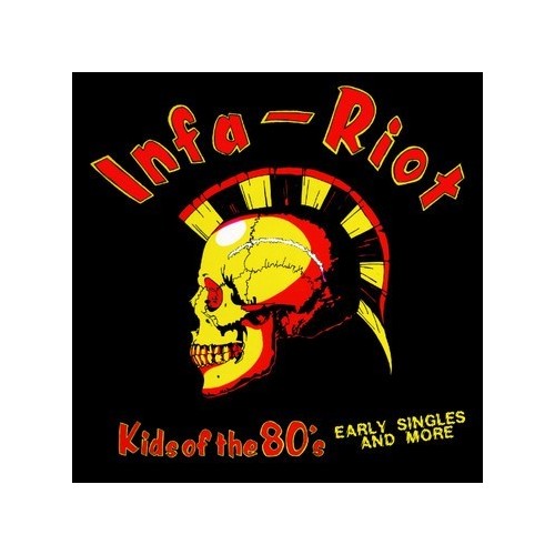 Infa Riot - Kids Of The 80's (Early Singles And More)
